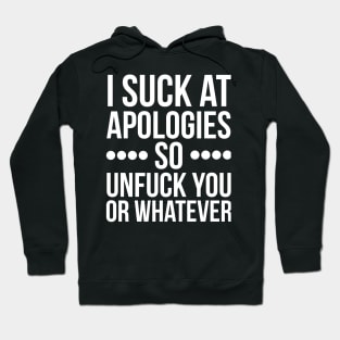 I suck at apologies so unfuck you or whatever swearing Hoodie